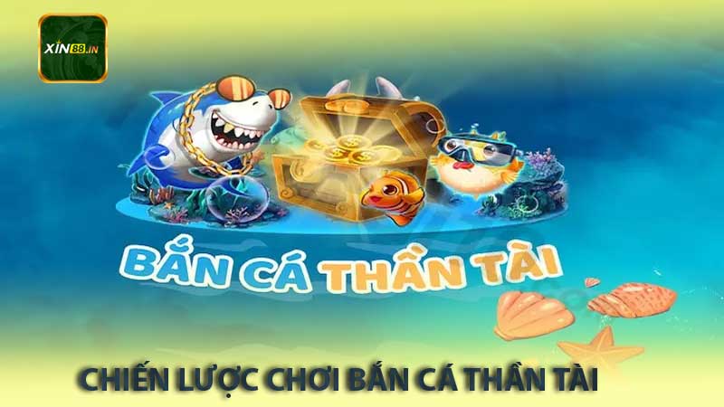 chiến lược chơi bắn cá thần tài